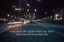 Long were the nights when my days once revolved around you.jpg